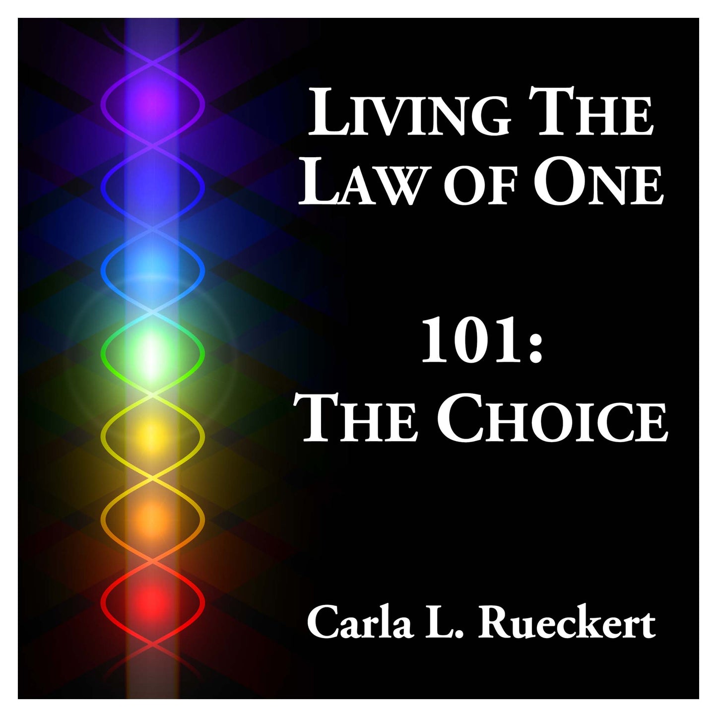 Living the Law of One 101: The Choice (Audiobook)